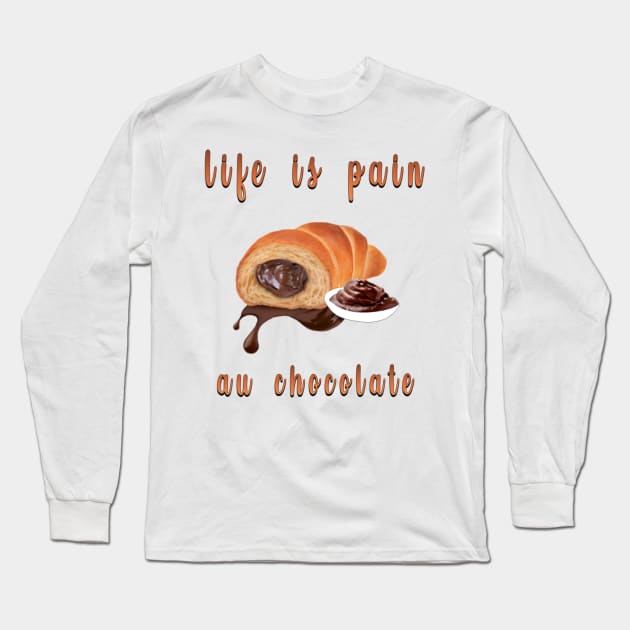 life is pain au chocolate Long Sleeve T-Shirt by fanidi